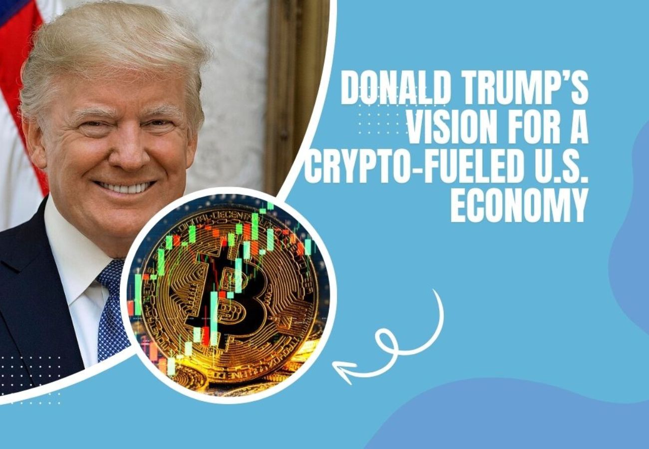 Donald Trump’s Vision for a Crypto-Fueled U.S. Economy