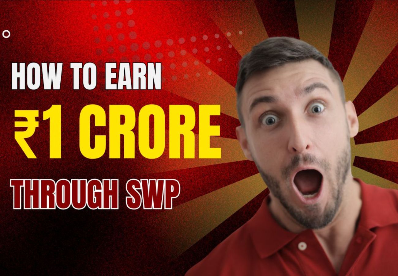 How to Earn ₹1 Crore Through SWP